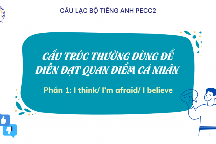 [CLB TIẾNG ANH PECC2] CẤU TRÚC THƯỜNG DÙNG ĐỂ DIỄN ĐẠT QUAN ĐIỂM CÁ NHÂN - PHẦN 1